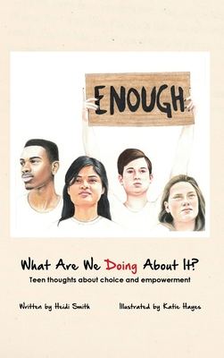 What Are We Doing About It?: Teen Thoughts About Choice and Empowerment - Smith, Heidi