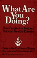 What Are You Doing?: How People Are Helped Through Reality Therapy - Glasser, Naomi (Editor), and Glasser, William, M.D.
