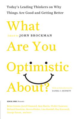 What Are You Optimistic About?: Today's Leading Thinkers on Why Things Are Good and Getting Better - Brockman, John