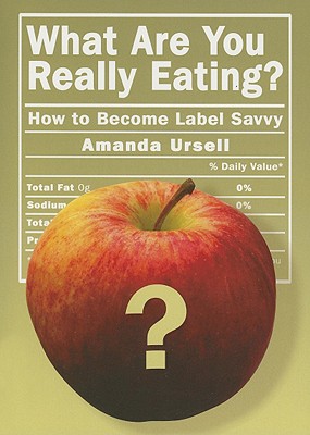 What Are You Really Eating?: How to Become Label Savvy - Ursell, Amanda