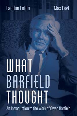 What Barfield Thought - Loftin, Landon, and Leyf, Max