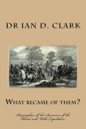 What Became of Them?: Biographies of the Survivors of the Burke and Wills Expedition