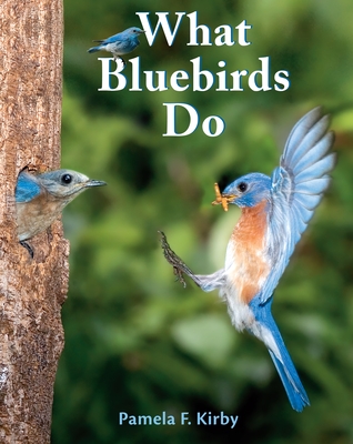 What Bluebirds Do - Kirby, Pamela F