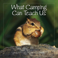 What Camping Can Teach Us: Life's Lessons Learned from the Great Outdoors