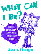 What Can I Be?: Exercises, Prayers, Poetry and Role-Playing to Help Kids Grow in Christ
