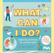 What Can I Do?: Inspiring Activities for Creative Kids