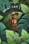 What can I do?: The jungle