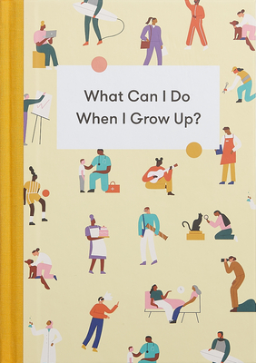 What Can I Do When I Grow Up?: A Young Person's Guide to Careers, Money - And the Future - The School of Life, and de Botton, Alain (Editor)