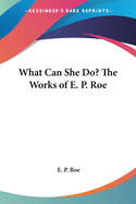 What Can She Do? The Works of E. P. Roe