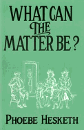 What Can the Matter Be? - Hesketh, Phoebe