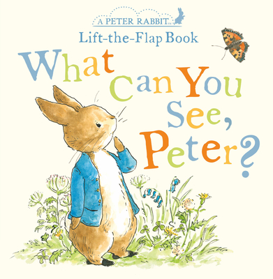 What Can You See, Peter?: A Peter Rabbit Lift-The-Flap Book - Potter, Beatrix