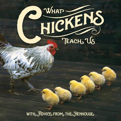 What Chickens Teach Us - Willow Creek Press