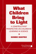 What Children Bring to Light: A Constructivist Perspective on Children's Learning in Science