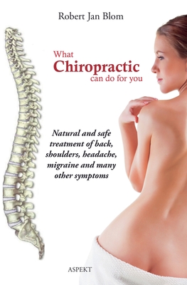 What chiropractic can do for you - Blom, Robert Jan