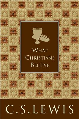 What Christians Believe - Lewis, C S