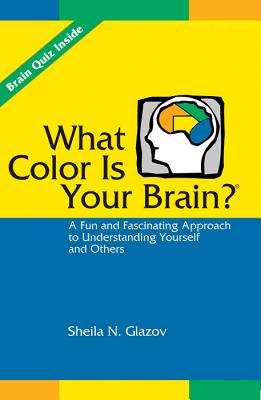 What Color Is Your Brain? A Fun and Fascinating Approach to Understanding Yourself and Others - Glazov, Sheila N