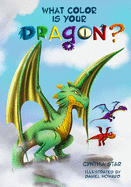 What Color is Your Dragon?: A dragon book about friendship and perseverance. A magical children's story to teach kids about not giving up on a dream.