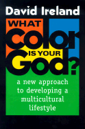 What Color is Your God?: A New Approach to Developing a Multicultural Lifestyle - Ireland, David