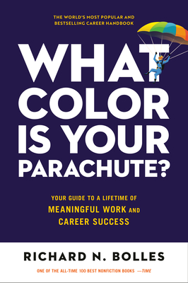 What Color Is Your Parachute?: Your Guide to a Lifetime of Meaningful Work and Career Success - Bolles, Richard N