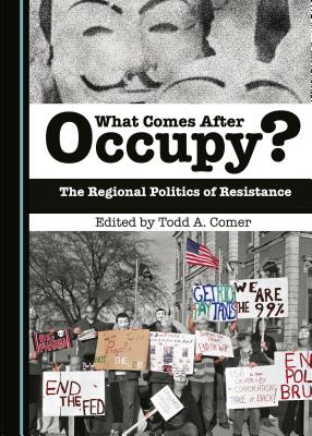 What Comes After Occupy?: The Regional Politics of Resistance - Comer, Todd A (Editor)