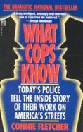 What Cops Know: Cops Talk about What They Do, How They Do It, and What It Does to Them