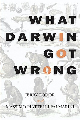 What Darwin Got Wrong - Fodor, Jerry, and Piattelli-Palmarini, Massimo