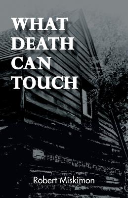 What Death Can Touch - Miskimon, Robert