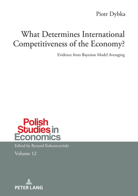 What Determines International Competitiveness of the Economy?: Evidence from Bayesian Model Averaging - Kokoszczy ski, Ryszard, and Dybka, Piotr
