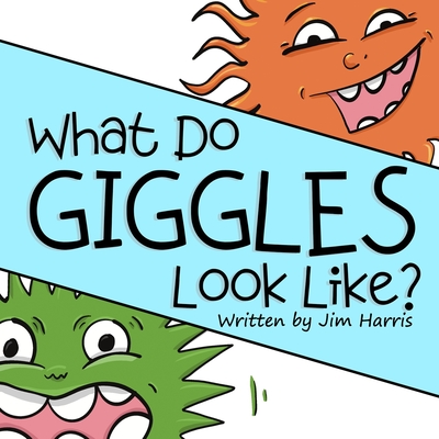 What Do Giggles Look Like? - Jerome, Kami (Editor), and Harris, Jim