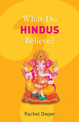 What Do Hindus Believe? - Dwyer, Rachel, Dr.