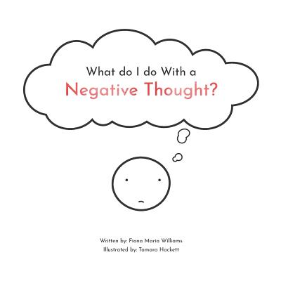 What do I do With a Negative Thought - Williams, Fiona Maria