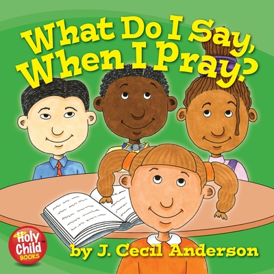 What Do I Say, When I Pray? - Anderson, Joseph C, II (Designer)