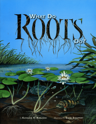 What Do Roots Do? - Kudlinski, Kathleen V