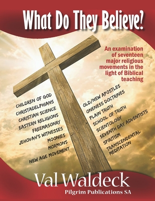 What Do They Believe? An Examination of 17 Major Religious Movements - Waldeck, Val