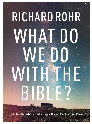 What Do We Do With the Bible? - Rohr, Richard