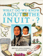 What Do We Know About the Inuit? - Alexander, Bryan, and Alexander, Cherry