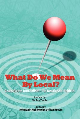 What Do We Mean by Local? - Mair, John (Editor), and Fowler, Neil (Editor), and Reeves, Ian (Editor)