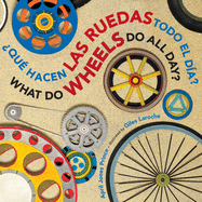 What Do Wheels Do All Day?/Qu Hacen Las Ruedas Todo El Da? Board Book: Bilingual English-Spanish