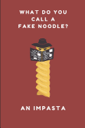 What Do You Call a Fake Noodle? an Impasta: A Funny Gag Pun Notebook for Food Lovers, Chefs and Cooks, 2 in 1 Lined and Blank Paper Journal