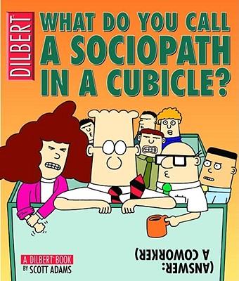 What Do You Call a Sociopath in a Cubicle? Answer: A Coworker, Volume 20: A Dilbert Treasury - Adams, Scott