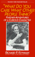 What Do You Care What Other People Think ?: Further Adventures of a Curious Character