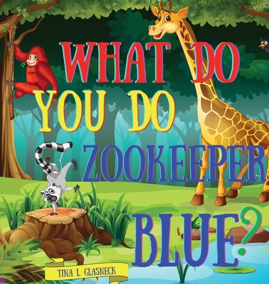 What Do You Do Zookeeper Blue? - Glasneck, Tina L