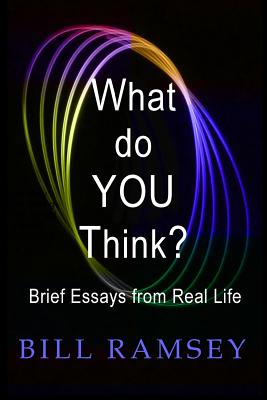 What do YOU Think?: Brief Essays from Real Life - Ramsey, Bill