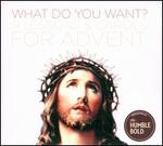 What Do You Want?: 9 Lessons & Carols For Advent