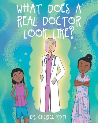 What does a REAL Doctor look like? - Roth, Cherice