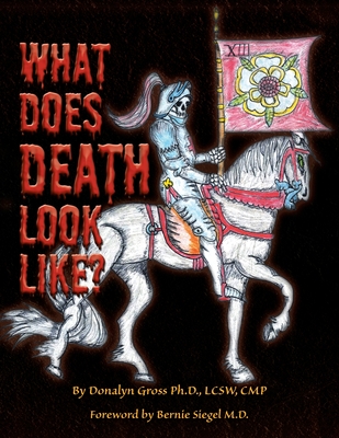 What Does Death Look Like? - Gross Lcsw Cmp, Donalyn, and Siegel, Bernie (Foreword by)