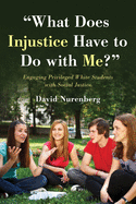 What Does Injustice Have to Do with Me?: Engaging Privileged White Students with Social Justice