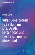 What Does It Mean to Be Human? Life, Death, Personhood and the Transhumanist Movement