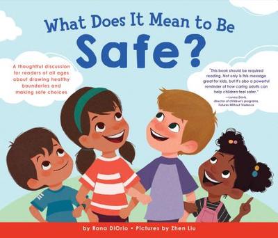 What Does It Mean to Be Safe?: A Thoughtful Discussion for Readers of All Ages about Drawing Healthy Boundaries and Making Safe Choices - DiOrio, Rana