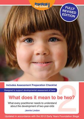 What Does It Mean To Be Two?: What Every Practitioner Needs to Understand About the Development of Two-year Olds - Lindon, Jennie